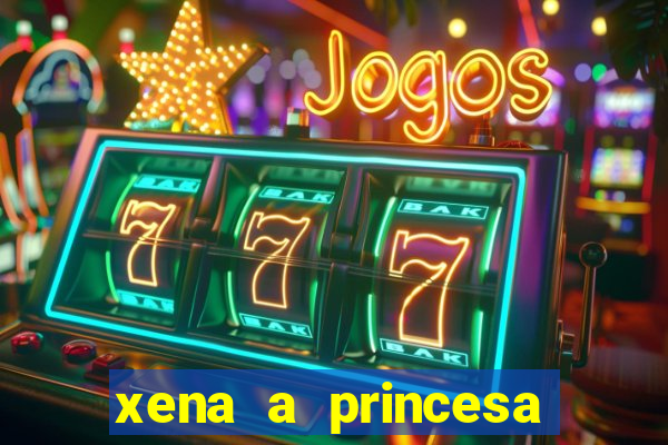 xena a princesa guerreira online